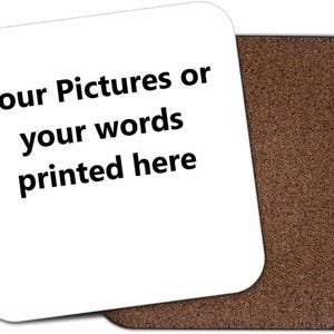 May include: Square white coaster with rounded corners. The coaster has the text "Your Pictures or your words printed here" in black. A brown cork coaster is visible behind the white coaster.