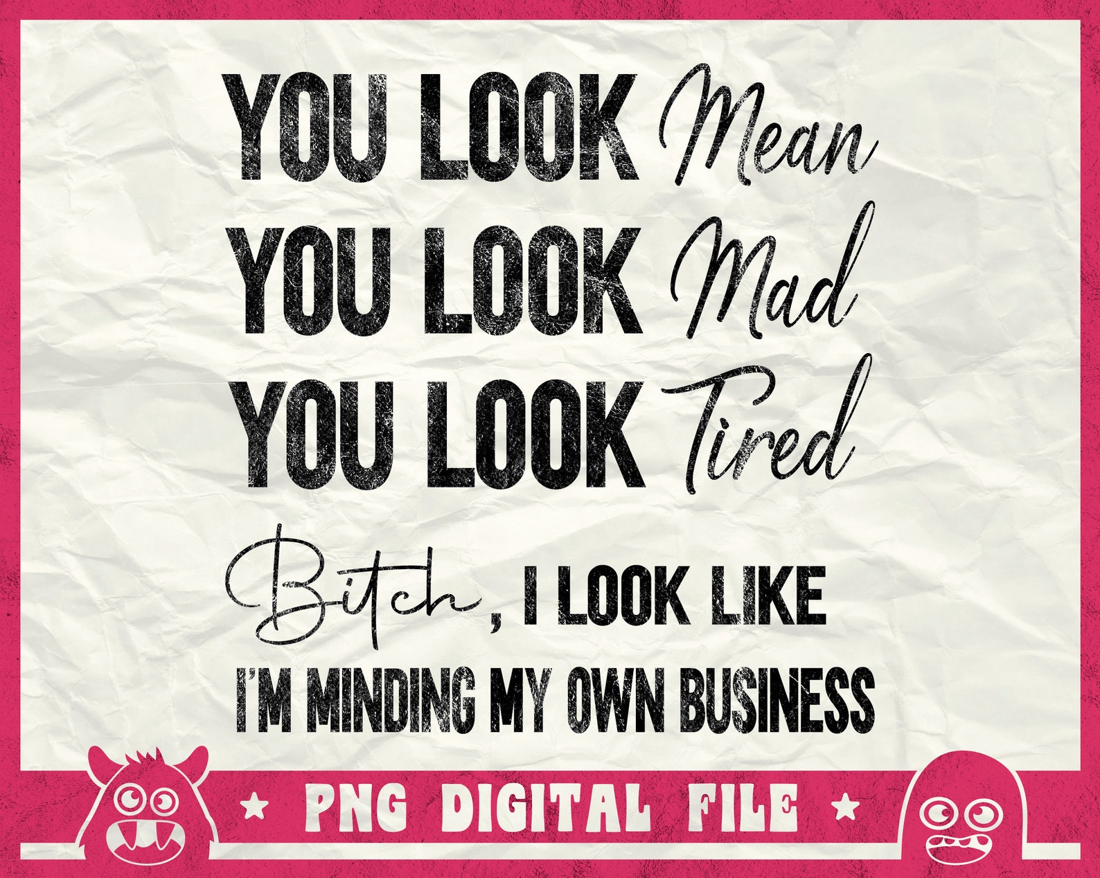 You Look Svg You Look Mean You Look Mad You Look Tired Svg Etsy