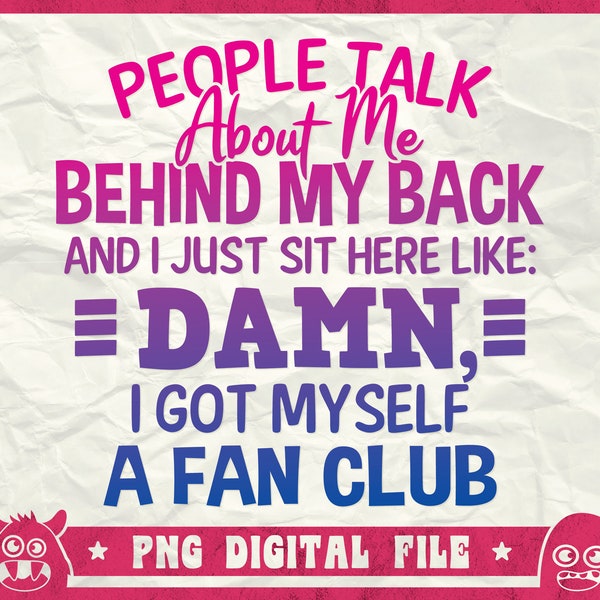 People Talk About Me Behind My Back And I Just Sit Here Like Damn I Got Myself A Fan Club Svg, Spreading Lies About Svg, Png, Dxf, Cricut