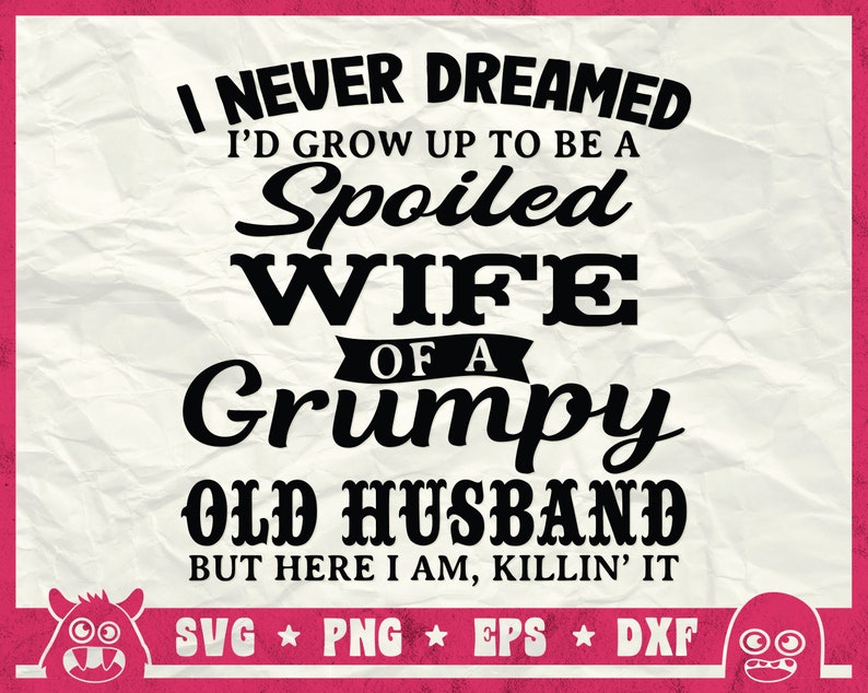 I Never Dreamed To Be A Spoiled Wife Of Grumpy Old Husband Svg, Spoiled Wife Svg, Grumpy Old Man Svg, Funny Quote Shirt, Svg, Png, Dxf image 3