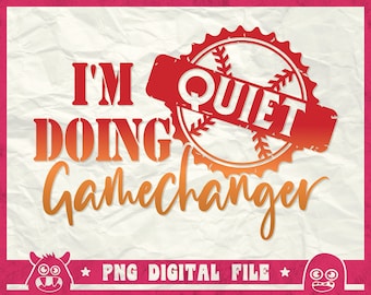 Quiet I'm Doing Game Changer Svg, Baseball Lover Shirt Svg, Gamechanger Svg, Baseball Coach Svg, Baseball Mom Quotes Svg, Png, Sublimation
