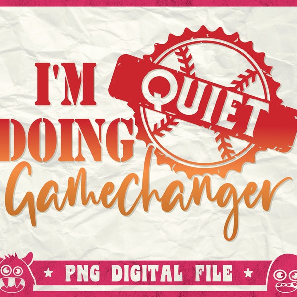 Quiet I'm Doing Game Changer Svg, Baseball Lover Shirt Svg, Gamechanger Svg, Baseball Coach Svg, Baseball Mom Quotes Svg, Png, Sublimation