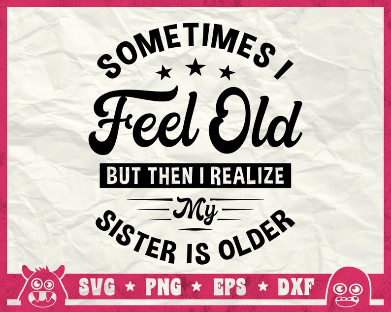 K&ouml;nnte beinhalten: Schwarz-wei&szlig;es Text-Grafikdesign mit dem Text "Sometimes I Feel Old But Then I Realize My Sister Is Older" mit drei Sternen &uuml;ber dem Wort "Feel". Der Text befindet sich auf einem wei&szlig;en Hintergrund mit einem rosa Rand.