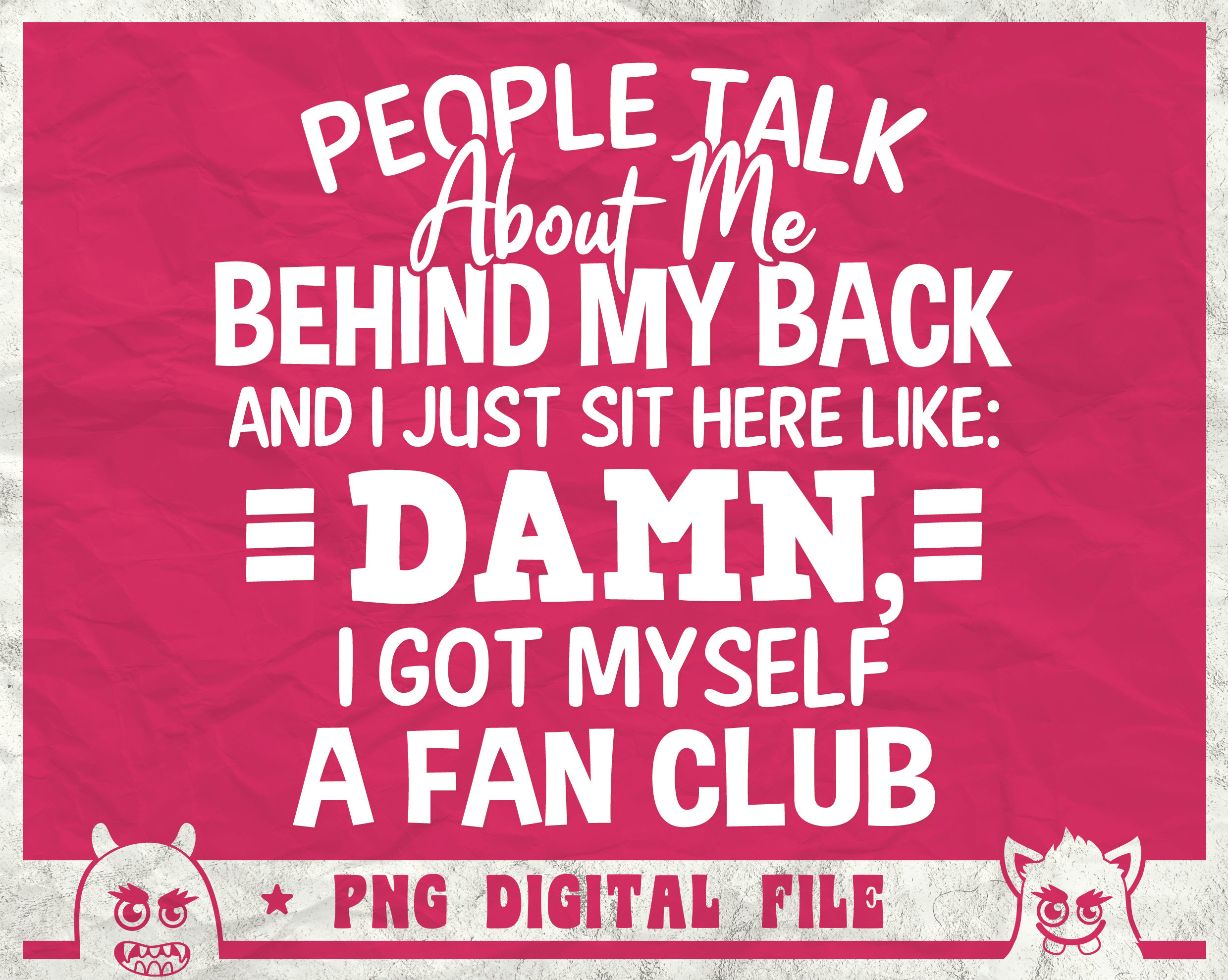 People Talk About Me Behind My Back and I Just Sit Here Like