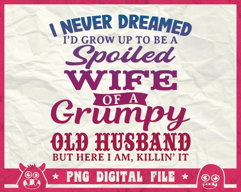 I Never Dreamed To Be A Spoiled Wife Of Grumpy Old Husband Svg, Spoiled Wife Svg, Grumpy Old Man Svg, Funny Quote Shirt, Svg, Png, Dxf image 1