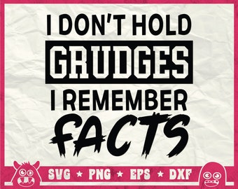 Ik koester geen wrok Ik herinner me feiten Svg, aanstootgevend T-shirt, grappige wrok Svg, Empower Vrouwen Svg, Zeer grappig tShirt, Svg, Png, Dxf, Cricut