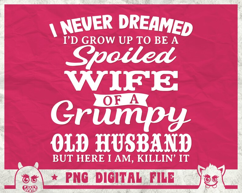 I Never Dreamed To Be A Spoiled Wife Of Grumpy Old Husband Svg, Spoiled Wife Svg, Grumpy Old Man Svg, Funny Quote Shirt, Svg, Png, Dxf image 2