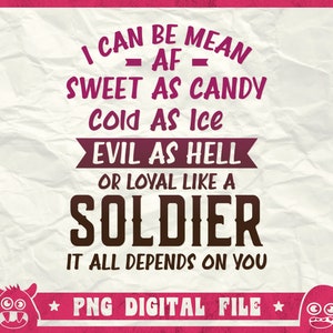 Je peux être méchant AF doux comme un bonbon froid comme de la glace mal comme l’enfer ou loyal comme un soldat svg, cela dépend de vous svg, png, dxf, eps, téléchargement instantané