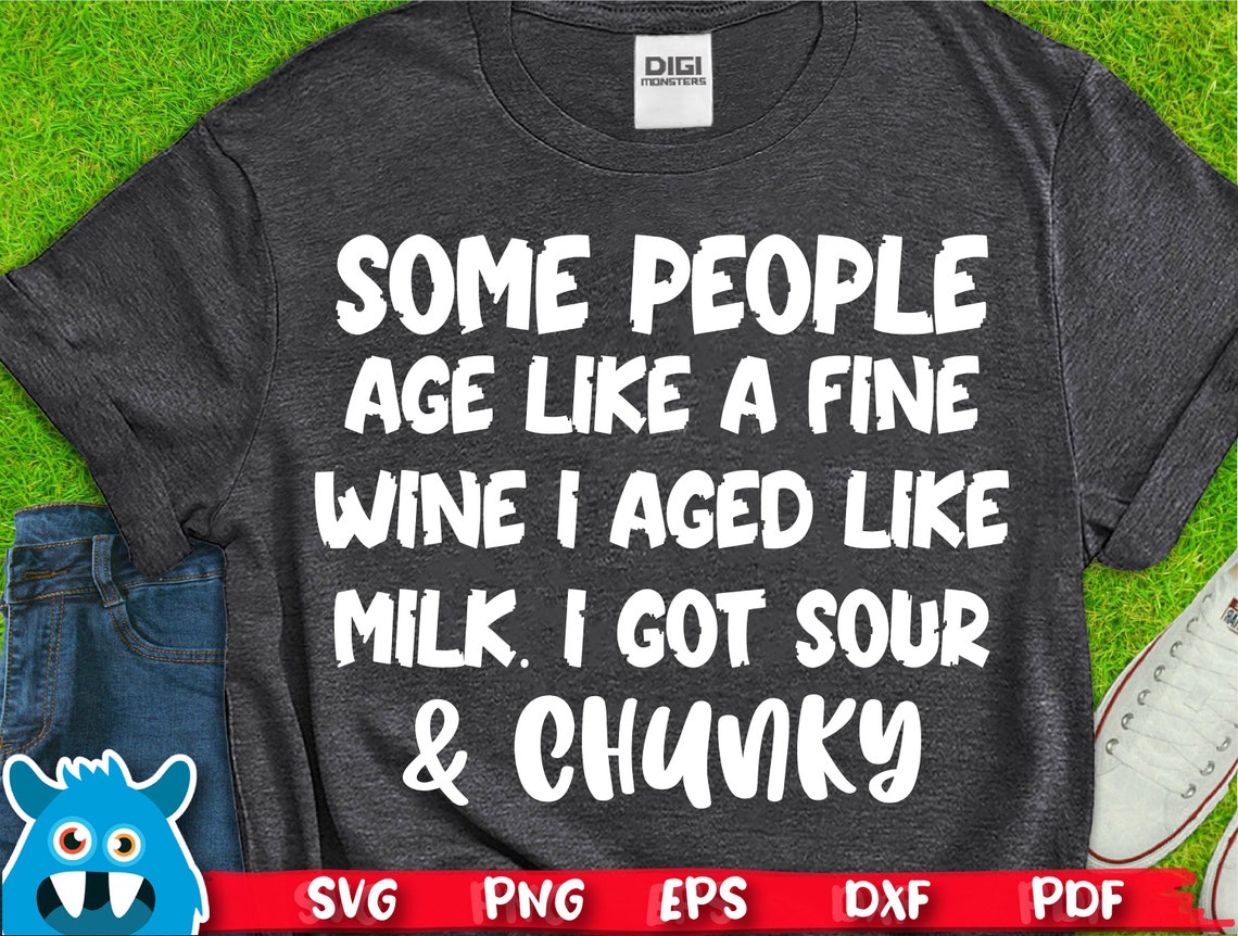 Some People Age Like A Fine Wine I Aged Like Milk I Got Sour And Etsy