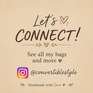 May include: A beige graphic sign with dark brown text that reads Let's CONNECT! See all my bags and more, followed by the Instagram logo, the handle @convertiblestyle, and the text Handmade with love, decorated with small heart and leaf icons.