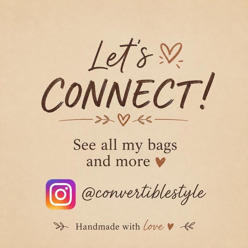 May include: A beige graphic sign with dark brown text that reads Let's CONNECT! See all my bags and more, followed by the Instagram logo, the handle @convertiblestyle, and the text Handmade with love, decorated with small heart and leaf icons.