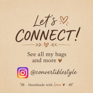 May include: A beige graphic sign with dark brown text that reads Let's CONNECT! See all my bags and more, followed by the Instagram logo, the handle @convertiblestyle, and the text Handmade with love, decorated with small heart and leaf icons.