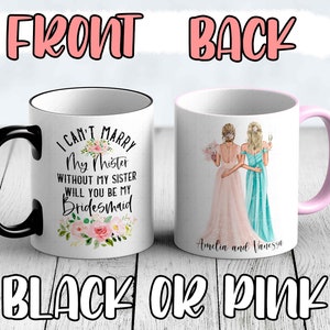 I Can&#39;t Marry My Mister Without My Sister Mug, Bridesmaid Proposal Mug, Maid of Honor Proposal, Personalized Bridesmaid Gift, MOH Mug