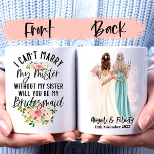 I Can&#39;t Marry My Mister Without My Sister Mug, Bridesmaid Proposal Mug, Maid of Honor Proposal, Personalized Bridesmaid Gift, MOH Mug