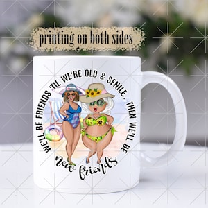 We&#39;ll Be Friends Until We&#39;re Old and Senile - Best Friend Mugs - Birthday Gifts for Her - Galentines Gifts for Friends - The Best Antiques