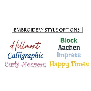 May include: Image displaying embroidery style options. The text "Embroidery Style Options" is in a black rectangle. Below are examples of different fonts: Hillmont, Calligraphic, Curly Nouveau, Block, Aachen, Impress, and Happy Times.
