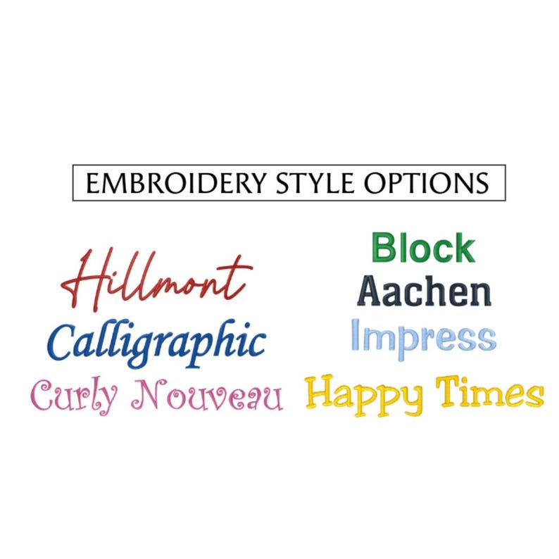 May include: Image displaying embroidery style options. The text "Embroidery Style Options" is in a black rectangle. Below are examples of different fonts: Hillmont, Calligraphic, Curly Nouveau, Block, Aachen, Impress, and Happy Times.