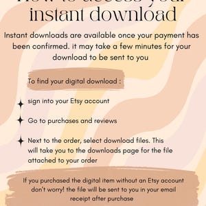 May include: A graphic with a peach, yellow, and white wavy background. The text "How to access your instant download" is in a brown font. The text explains how to access digital downloads on Etsy. The text includes instructions to sign into your Etsy account, go to purchases and reviews, and select download files.