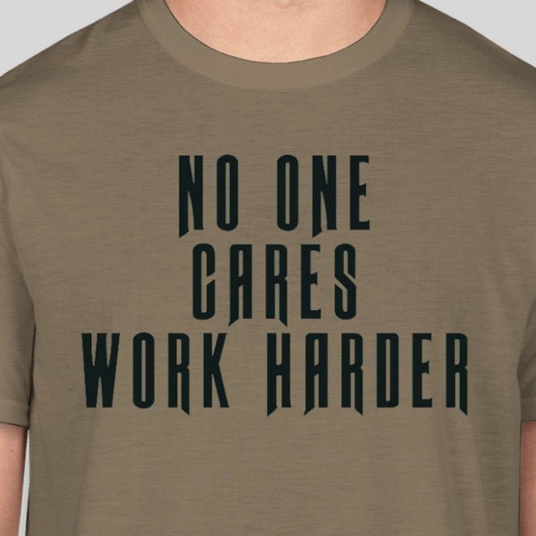 No One Cares Work Harder Workout T-Shirt
