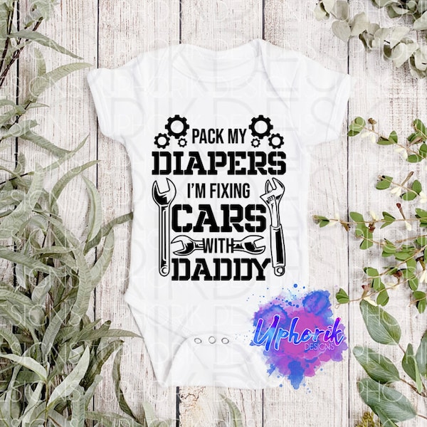 Pack my Diapers, I'm Fixing Cars with Daddy - Onesie SVG