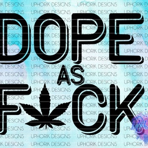 Dope as F*ck - SVG & PNG Digital Download - Weed/420/Marijuana
