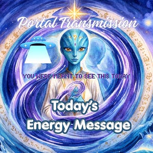 Puede incluir: Ilustración artística de una figura humanoide de piel azul con ojos anaranjados, sosteniendo un objeto brillante. La imagen incluye el texto "Portal Transmission", "You Were Meant to See This Today" y "Today's Energy Message".