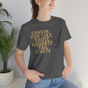 Chasin&#39; You Shirt, Country Music T-Shirt, Country Tee, Country Lyric Shirt, Concert Shirt, Country Concert, Morgan Wallen Country Song