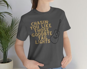 Chasin' You Shirt, Country Music T-Shirt, Country Tee, Country Lyric Shirt, Concert Shirt, Country Concert, Morgan Wallen Country Song