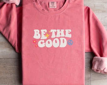 Be The Good Custom Embroidered Crewneck Sweatshirt, Retro Sweatshirt