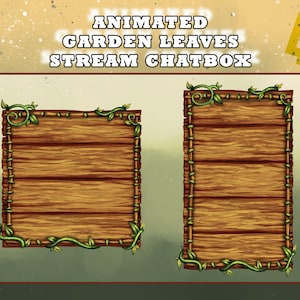 May include: Animated Twitch chat box with a wooden frame and green vines. The text "ANIMATED GARDEN LEAVES STREAM CHATBOX" is at the top of the image.