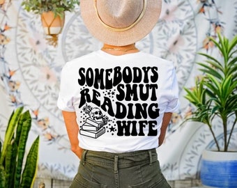 Somebodys Smut Reading Wife- Book Lover Gifts- Smut Shirt- Spicy Booktok- Bookish Merch- Dark Romance Lover- Married Book Shirt
