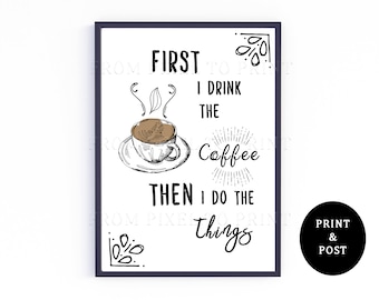 4. First I Drink The Coffee Then I Do The Things - Caffeine Lovers Typography Wall Decor - A3, A4, A5 Art Print - Kitchen Wall Hanging Art