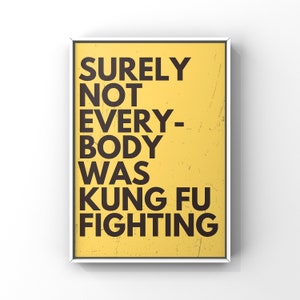 Surely Not Everybody was Kung Fu Fighting, Funny Wall Quote, Wall Art, Wall Decor, Minimalist Art, Typography Print  Gift, Christmas Gifts