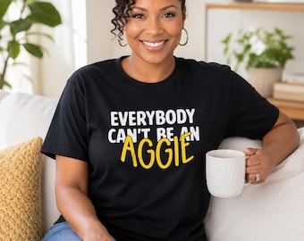 Aggie Pride Tshirt Everybody Cant Be an Aggie NCAT Pride Tee Shirt HBCU Student Apparel Graduation Gift Idea Alumni Proud Tee Homecoming