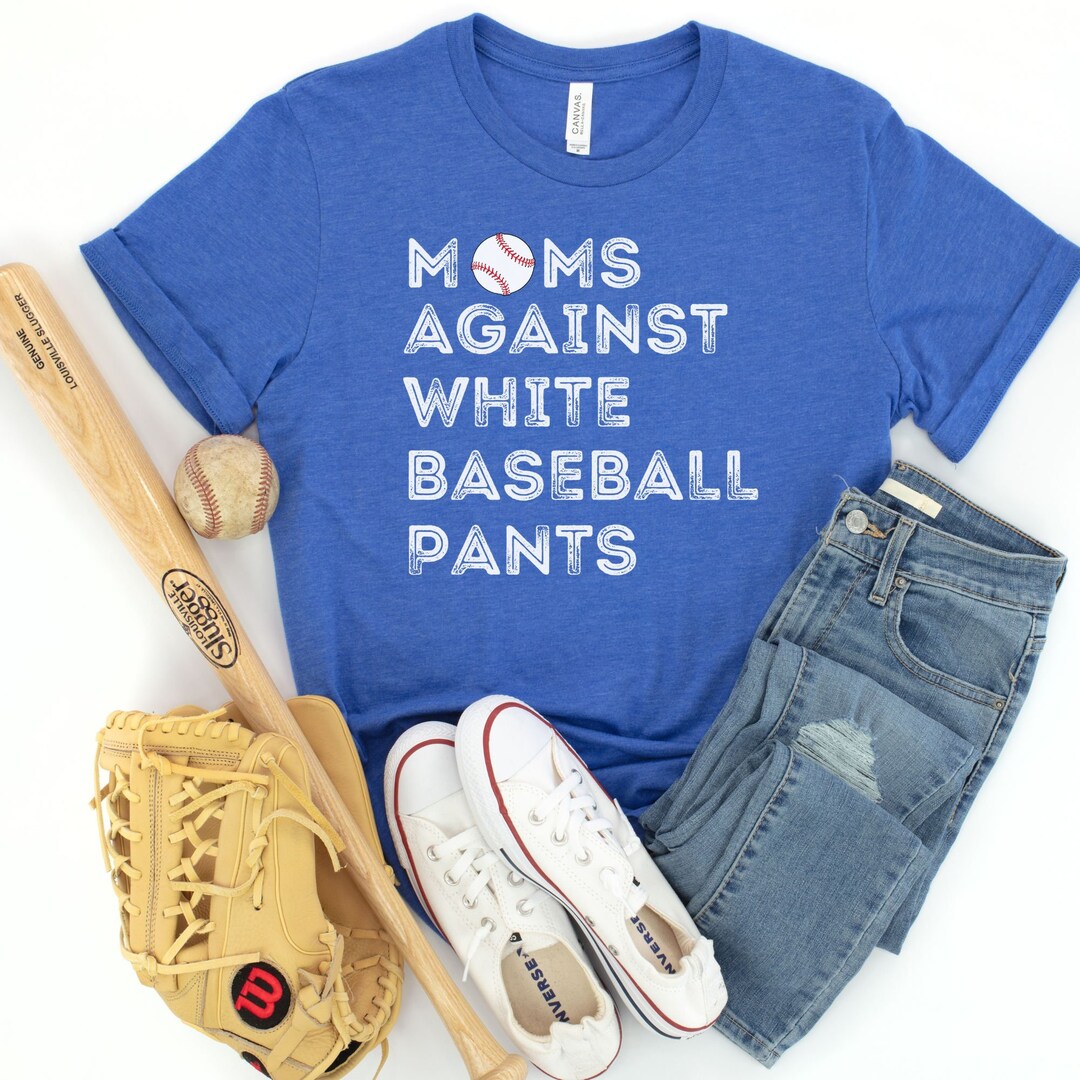 Funny Baseball Mom Shirt, White Baseball Pants Tshirt, Game Day Shirts