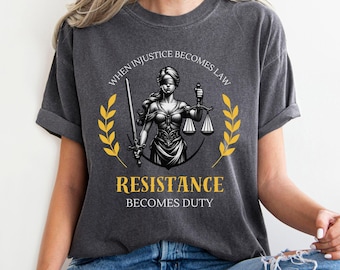 When Injustice Becomes Law Resistance Becomes Duty Shirt, Anti Trump Protest T-Shirt, Comfort Colors, Social Justice Gift, Human Rights Tee