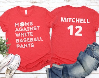 Funny Baseball Mom Shirt, Moms Against White Baseball Pants Custom Baseball Shirt, Personalized Baseball Name and Number T Shirt for Mom,