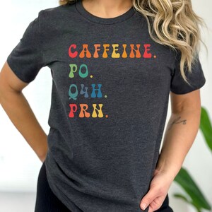 Caffeine Nurse Shirt, PRN Nurse shirt, Funny Nurse tshirt gift, Shirt for Healthcare Workers, funny coffee shirt for medical worker, RN tee