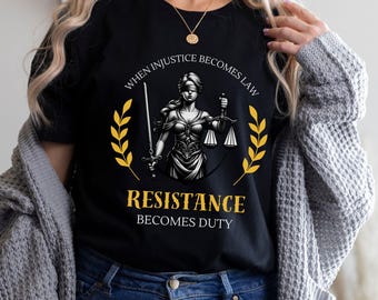 When Injustice Becomes Law Resistance Becomes Duty Shirt, Anti Trump Protest T-Shirt, Pro Choice Tee, Social Justice Gift, Human Rights Tee