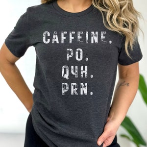 Caffeine Nurse Shirt, PRN Nurse shirt, Shirt for Healthcare Workers, funny coffee shirt for medical worker, shirt gift for nurseRN tee