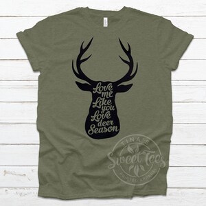 Love Me Like You Love Deer Season Shirt 