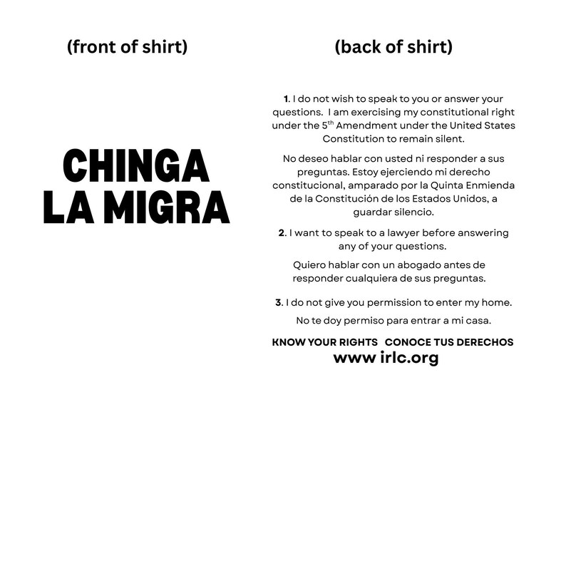 May include: A white t-shirt with the words "CHINGA LA MIGRA" in bold black letters on the front. The back of the shirt contains text about constitutional rights and the website www.irlc.org.