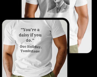 You're a Daisy If You Do - Doc Holliday Quote Shirt
