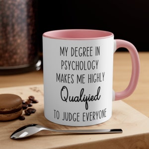My Degree In Psychology Makes Me Highly Qualified To Judge Everyone Mug, Funny Gift For Psychologist, Psychology Student, Psychologist Mug