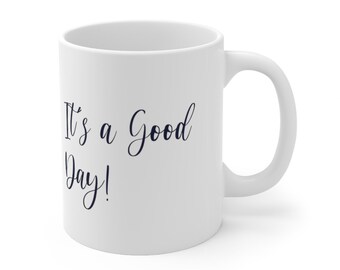 Motivational Mug, Its a good day!, Inspirational Mug, Self Care Quotes, Best Friend Gift, Positivity Gift, Empowerment Mug, mug, coffee mug