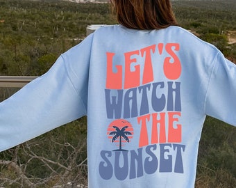 Let's Watch The Sunset Sweatshirt Preppy Clothes VSCO Sweats Coconut Girl Crewneck Y2K Clothing Words On Back Aesthetic Sweater Trendy