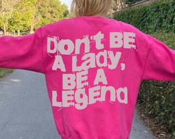 Don't Be A Lady Be A Legendy Preppy Clothes Words On Back Preppy Crewneck VSCO Clothes Aesthetic Sweatshirt Positive Quote Sweater Y2K