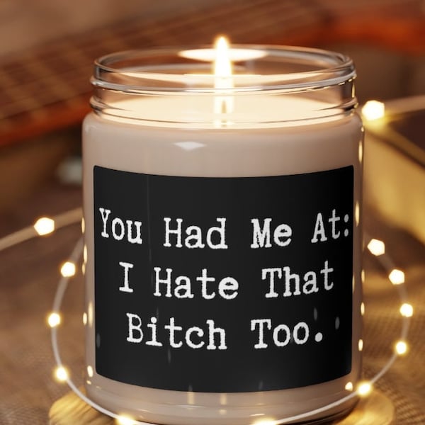 You Had Me At I Hate That Bitch Too Candle, Rude Candles, Gift For Best Friend, Work Bestie, Gossip Girls, Funny Bestie Gifts, For Her Gift