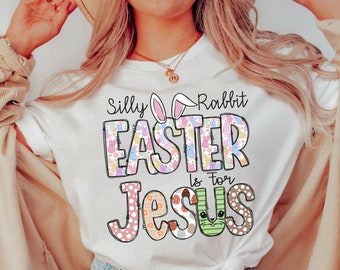 Silly Rabbit Easter Is For Jesus Shirt Easter Shirt Christian Easter Tshirt Easter Bunny Tee He Is Risen Happy Easter Womens Easter Shirt