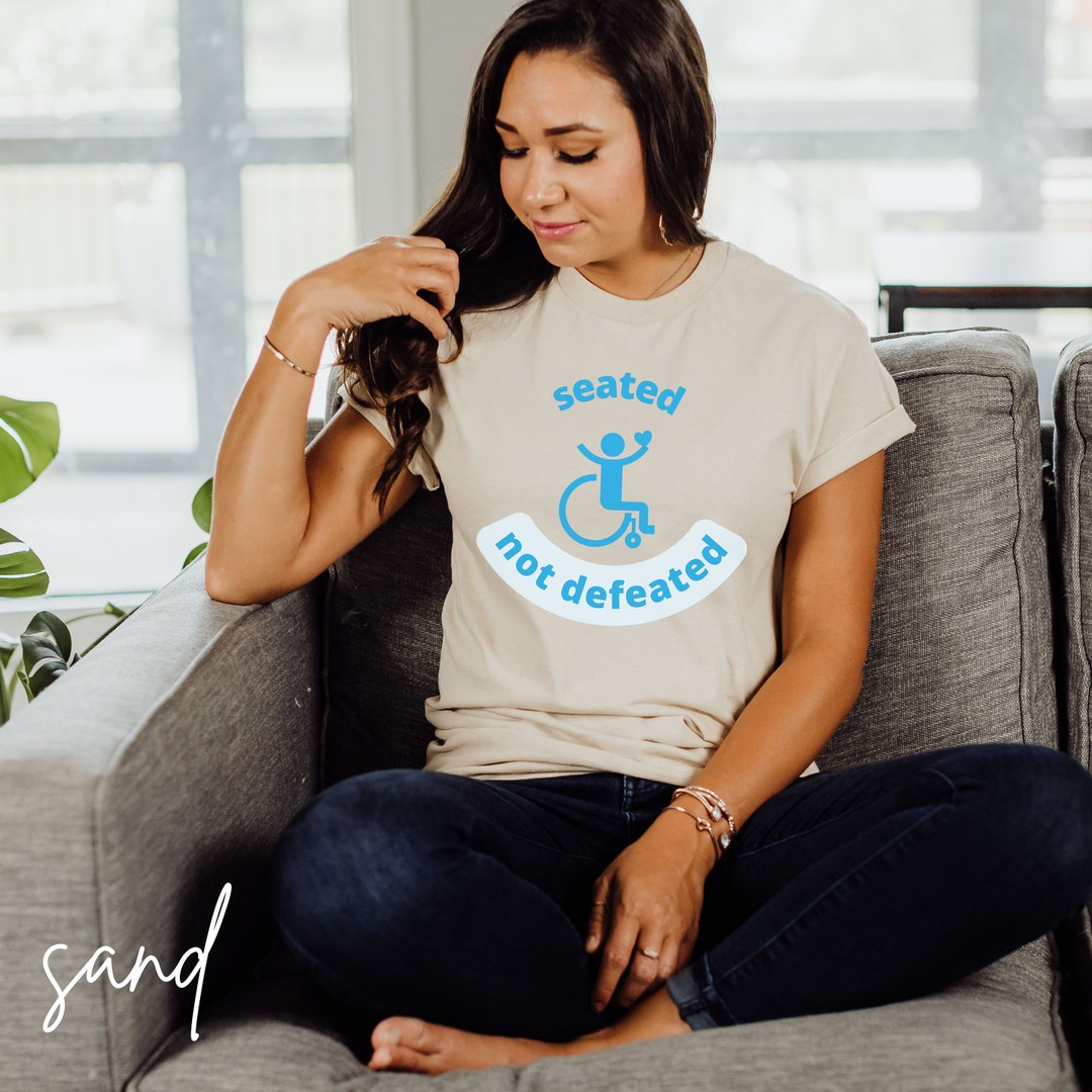 Seated Not Defeated Disabled Tshirt End the Stigma Disability Awareness